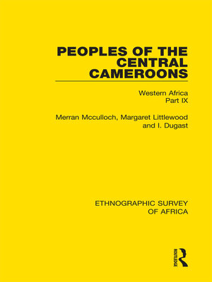 cover image of Peoples of the Central Cameroons (Tikar. Bamum and Bamileke. Banen, Bafia and Balom)